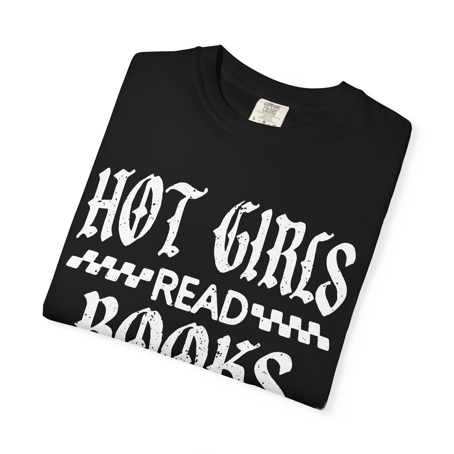 Hot Girls Read Books T-Shirt | Unisex Garment-Dyed Tee | Book Lover Gift, Reading Tee, Casual Style, Gifts for Her